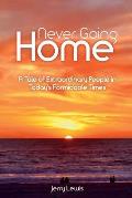 Never going Home: A Tale of Extraordinary People in Today's Formidable Times