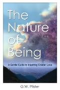 The Nature of Being: A Gentle Guide to Inspiring Greater Love