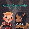 Katie Kachewie: The Talent Show