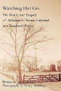 Watching Her Go: The Beauty and Tragedy of Alzheimer's Disease Captured in a Daughter's Poetry