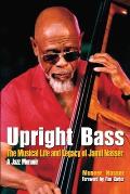 Upright Bass The Musical Life and Legacy of Jamil Nasser: A Jazz Memoir