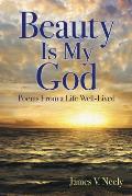 Beauty Is My God: Poems from a Life Well-Lived