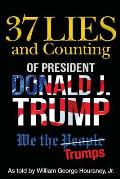 37 Lies and Counting of President Donald J. Trump: We the Trumps