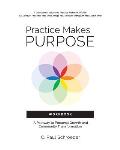 Practice Makes PURPOSE Workbook: A Pathway to Personal Growth and Community Transformation