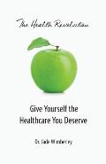 The Health Revolution: Give Yourself the Healthcare You Deserve