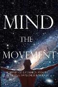 Mind, the Movement: Journey of a common man to achieving awareness and wisdom