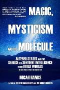 Magic, Mysticism and the Molecule: Altered States and the Search for Sentient Intelligence from Other Worlds