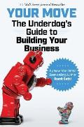 Your Move The Underdogs Guide to Building Your Business
