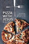 Pizza With Jesus (No Black Olives): Finding Hope and Grace Amid Hardship and Grief