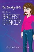 The Snarky Girl's Guide to Breast Cancer