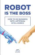 Robot is the Boss: How to do Business with Artificial Intelligence