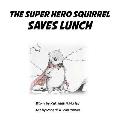The Super Hero Squirrel Saves Lunch