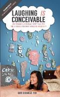 Laughing IS Conceivable: One Woman's Extremely Funny Peek Into The Extremely Unfunny World of Infertility