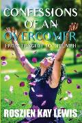 -Confessions of An Overcomer: From Tragedy to Triumph