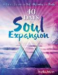 40 Days to Soul Expansion: A Guided Journey to Self-Discovery & Truth