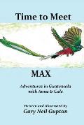 Time to Meet Max: Adventures in Guatemala with Anna & Cole