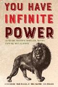 You Have Infinite Power: Ultimate Success Through Energy, Passion and Purpose