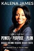 I Will Live My Power-Purpose-Plan: Bigger Dreams Require Bigger Faith