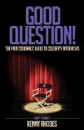 Good Question!: The Professionals' Guide to Celebrity Interviews