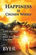 Happiness Is Chosen Wisely: 3300 Axioms of Self-Evident Truths