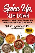 Spice Up, Slim Down: A guide to adding spice to your diet to improve your health and lose weight