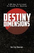 Destiny Dimensions: A 60 Day Devotional to Reach Your Destiny