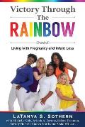 Victory Through the Rainbow: Living with Pregnancy and Infant Loss