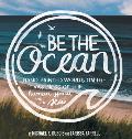 Be The Ocean: Hand-painted Words On The Vastness Of The Human Spirit And The Sea
