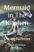 Mermaid in The Kitchen: Chasing Rainbows