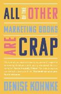 All Of The Other Marketing Books Are Crap: This is what you need to know to maneuver through the depressing shitshow that is your professional life as