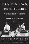 Fake News, Truth-Telling and Charles M. Sheldon's Model of Accuracy: How a Clergyman Insisted on Accuracy as Job One
