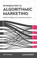 Introduction to Algorithmic Marketing: Artificial Intelligence for Marketing Operations