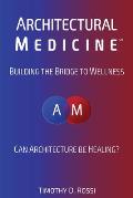 Architectural Medicine: Building the Bridge to Wellness