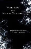 White Wine and Medical Marijuana: A Compilation of Poems