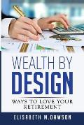 Wealth By Design: Ways to Love Your Retirement