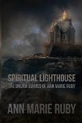 Spiritual Lighthouse: The Dream Diaries Of Ann Marie Ruby