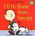 Ill Be Home Soon Snoopy