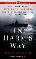 In Harms Way The Sinking of the USS Indianapolis & the Extraordinary Story of Its Survivors