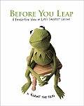 Before You Leap A Frogs Eye View of Lifes Greatest Lessons
