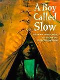 Boy Called Slow The True Story of Sitting Bull
