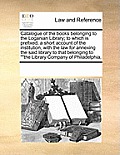 Catalogue of the Books Belonging to the Loganian Library; To Which Is Prefixed, a Short Account of the Institution, with the Law for Annexing the Said