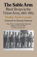The Sable Arm: Black Troops in the Union Army, 1861-1865