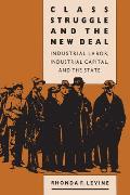 Class Struggle & the New Deal Industrial Labor Industrial Capital & the State
