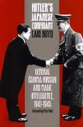 Hitlers Japanese Confidant General Oshima Hiroshi & Magic Intelligence 1941 1945