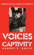 Voices from Captivity: Interpreteting the American POW Narrative