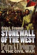 Stonewall of the West Patrick Cleburne & the Civil War