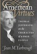 American Virtues Thomas Jefferson On The Character of a Free People