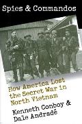Spies and Commandos: How America Lost the Secret War in North Vietnam