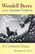 Wendell Berry and the Agrarian Tradition: A Common Grace