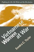 Vietnamese Women at War: Fighting for Ho CHI Minh and the Revolution
